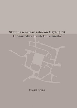 Skawina w okresie zaborów (1772-1918). Urbanistyka i artchitektura miasta – ebook