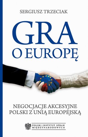 Gra o Europę Negocjacje akcesyjne Polski z Unią Europejską – ebook