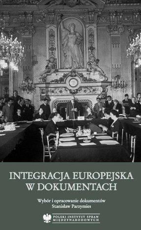 Integracja europejska w dokumentach: Wybór i opracowanie dokumentów – ebook