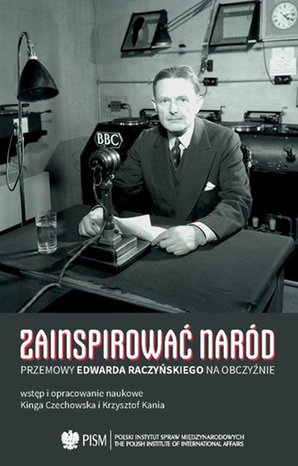 Zainspirować naród: Przemowy Edwarda Raczyńskiego na obczyźnie 1939-1989 – ebook