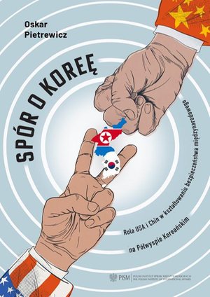 Spór o Koreę Rola USA i Chin w kształtowaniu bezpieczeństwa międzynarodowego na Półwyspie Koreańskim – ebook