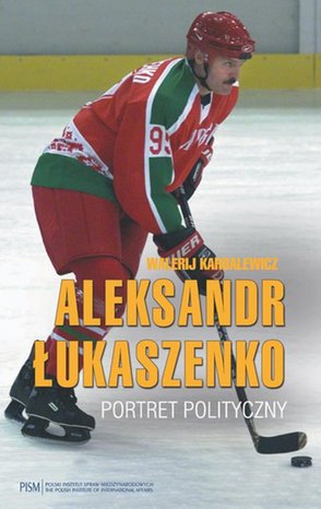 Aleksandr Łukaszenko. Portret polityczny: Portret polityczny – ebook