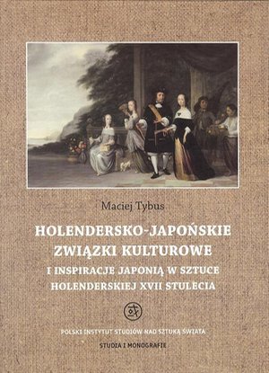 Holendersko-japońskie związki kulturowe i inspiracje Japonią w sztuce holenderskiej XVII stulecia – ebook