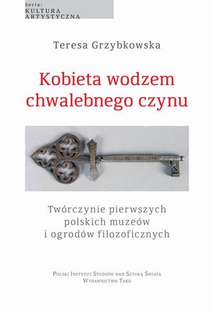 Kobieta wodzem chwalebnego czynu: Twórczynie pierwszych polskich muzeów i ogrodów filozoficznych – ebook