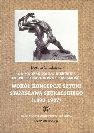 Od modernizmu w kierunku ekspresji narodowej tożsamości Wokół konepcji sztuki Stanisława Szukalskiego: 1893-1987 – ebook