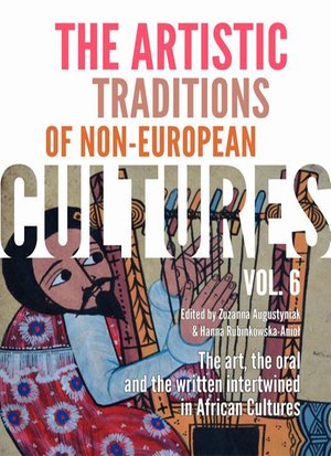 The Artistic Traditions of Non-European Cultures, vol. 6: The art, the oral and the written intertwined in African Cultures – ebook