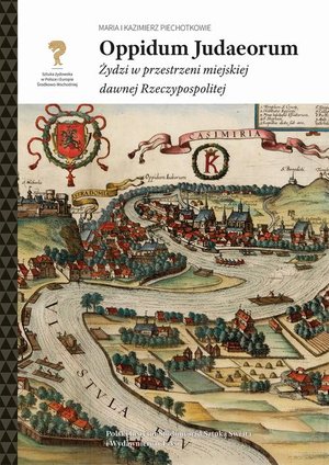 Oppidum Judaeorum. Żydzi w przestrzeni miejskiej dawnej Rzeczypospolitej – ebook