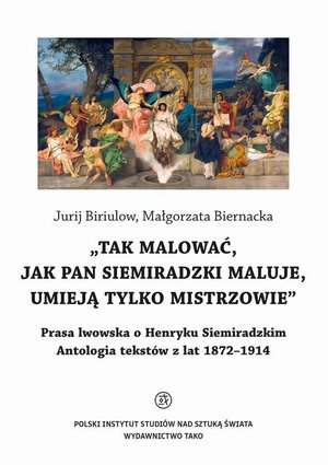 Tak malować, jak pan Siemiradzki maluje, umieją tylko mistrzowie – ebook