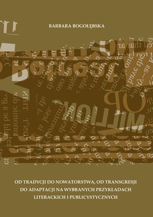 Od tradycji do nowatorstwa, od transgresji do adaptacji na wybranych przykładach literackich i publicystycznych – ebook