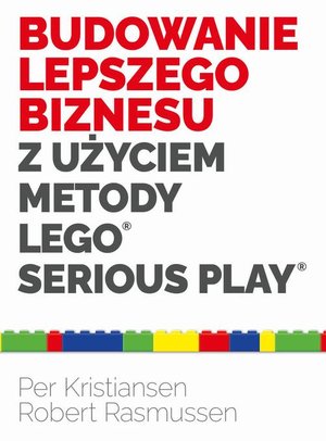 Budowanie lepszego biznesu z użyciem metody LEGO Serious Play – ebook