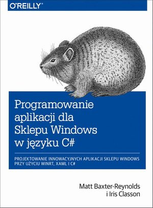 Programowanie aplikacji dla Sklepu Windows w C# Projektowanie innowacyjnych aplikacji sklepu Windows przy użyciu WinRT, XAML i C# – ebook