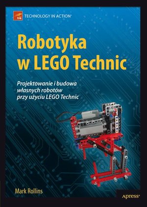 Robotyka w LEGO Technic. Projektowanie i budowa własnych robotów – ebook