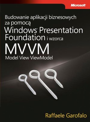 Budowanie aplikacji biznesowych za pomocą Windows Presentation Foundation i wzorca Model View ViewM – ebook