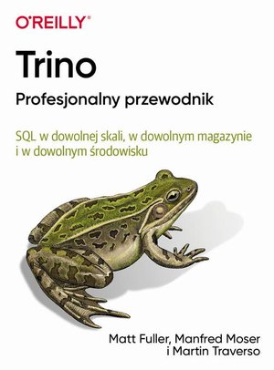 Trino Profesjonalny przewodnik: SQL w dowolnej skali, w dowolnym magazynie i w dowolnym środowisku – ebook