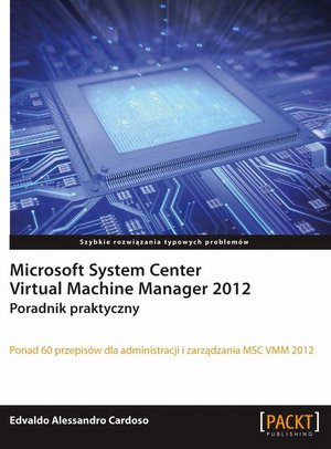 Microsoft System Center Virtual Machine Manager 2012: Poradnik praktyczny – ebook