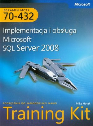 MCTS Egzamin 70-432: Implementacja i obsługa Microsoft SQL Server 2008 Training Kit: Podręcznik do samodzielnej nauki – ebook