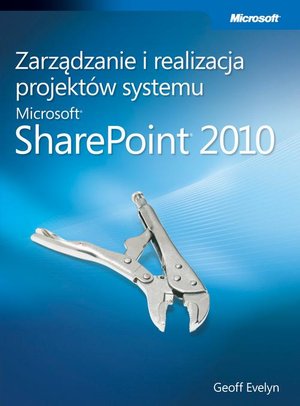Zarządzanie i realizacja projektów systemu Microsoft SharePoint 2010 – ebook