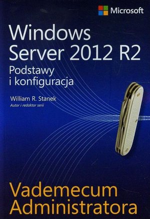 Vademecum administratora Windows Server 2012 R2 Podstawy i konfiguracja – ebook