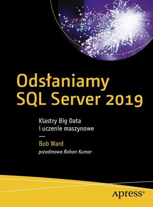 Odsłaniamy SQL Server 2019: Klastry Big Data i uczenie maszynowe – ebook