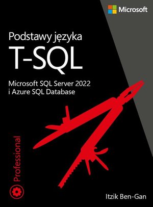 Podstawy języka T-SQL: Microsoft SQL Server 2022 i Azure SQL Database – ebook