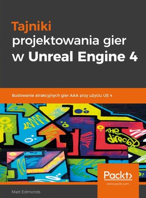 Tajniki projektowania gier w Unreal Engine 4 – ebook