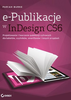 e-Publikacje w InDesign CS6: Projektowanie i tworzenie publikacji cyfrowych dla tabletów, czytników, smartfonów i innych urządzeń – ebook