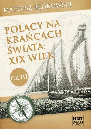 Polacy na krańcach świata: XIX wiek. Część III – ebook