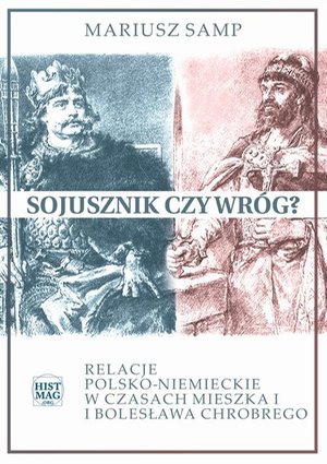 Sojusznik czy wróg? Relacje polsko-niemieckie w czasach Mieszka I i Bolesława Chrobrego – ebook