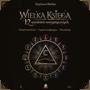Wielka Księga 12 uwolnień energetycznych: Pamięć komórkowa Czytanie medytacyjne Wizualizacja – audiobook