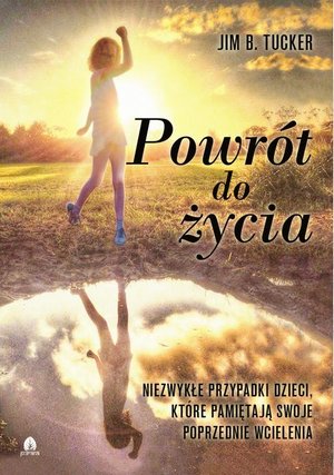 Powrót do życia: Niezwykłe przypadki dzieci, które pamiętają swoje poprzednie wcielenia – ebook