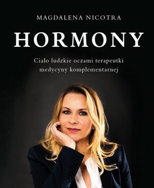 Hormony: Ciało ludzkie oczami terapeutki medycyny komplementarnej – ebook