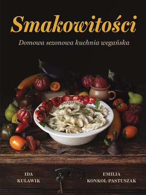 Smakowitości: Domowa Sezonowa Kuchnia Wegańska – ebook