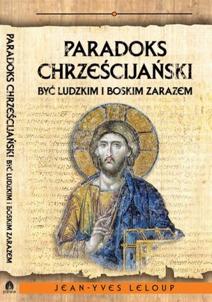 Paradoks chrześcijański: Być ludzkim i boskim zarazem – ebook