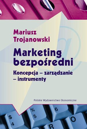 Marketing bezpośredni: Koncepcja - zarządzanie - instrumenty – ebook
