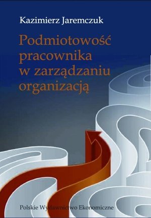 Podmiotowość pracownika w zarządzaniu organizacją – ebook