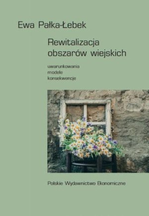 Rewitalizacja obszarów wiejskich: Uwarunkowania, modele, konsekwencje – ebook