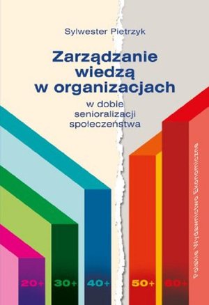 Zarządzanie wiedzą w organizacjach: w dobie senioralizacji społeczeństwa – ebook
