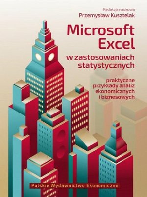 Microsoft Excel w zastosowaniach statystycznych Praktyczne przykłady analiz ekonomicznych i biznesowych – ebook