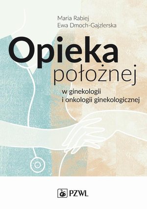 Opieka położnej w ginekologii i onkologii ginekologicznej – ebook