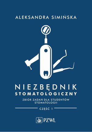 Niezbędnik stomatologiczny. Zbiór zadań dla studentów stomatologii. Część 1 – ebook