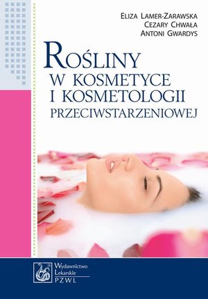 Rośliny w kosmetyce i kosmetologii przeciwstarzeniowej – ebook