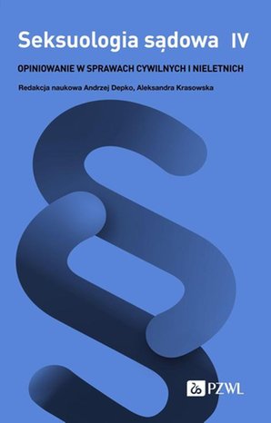 Seksuologia sądowa Tom 4: Opiniowanie w sprawach cywilnych i nieletnich – ebook