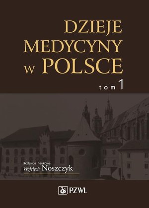 Dzieje medycyny w Polsce. Od czasów najdawniejszych do roku 1914. Tom 1 – ebook