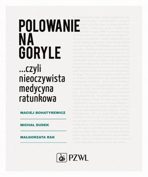Polowanie na goryle… czyli nieoczywista medycyna ratunkowa – ebook