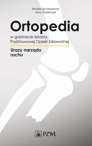 Ortopedia w gabinecie lekarza Podstawowej Opieki Zdrowotnej: Urazy narządu ruchu – ebook