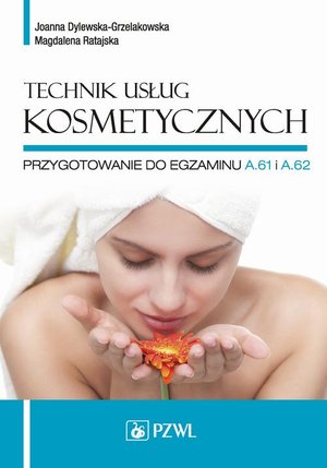 Technik usług kosmetycznych: Przygotowanie do egzaminu A.61 i A.62 – ebook