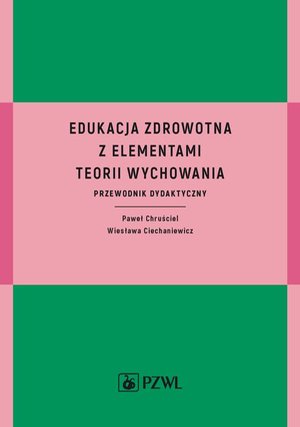 Edukacja zdrowotna z elementami teorii wychowania: Przewodnik dydaktyczny – ebook
