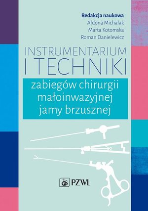 Instrumentarium i techniki zabiegów chirurgii małoinwazyjnej jamy brzusznej – ebook