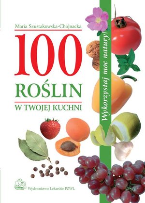100 roślin w Twojej kuchni: Wykorzystaj moc natury! – ebook