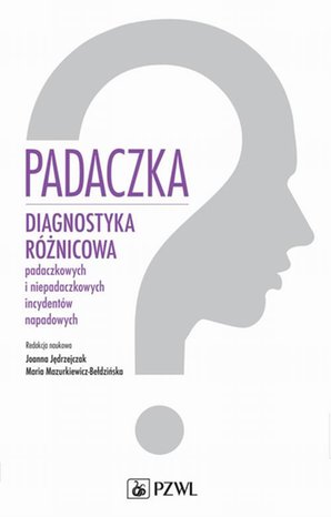 Padaczka: Diagnostyka różnicowa padaczkowych i niepadaczkowych incydentów napadowych – ebook